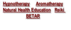 Hypnotherapy     Aromatherapy    
 Natural Health Education   Reiki 
BETAR
  
